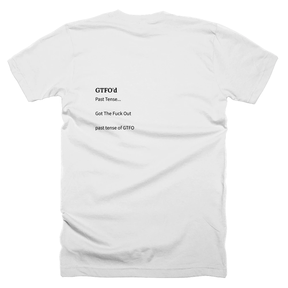 T-shirt with a definition of 'GTFO'd' printed on the back