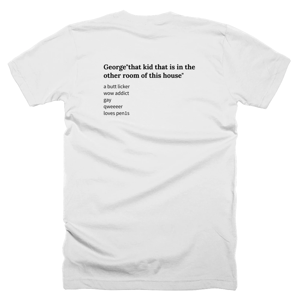 T-shirt with a definition of 'George"that kid that is in the other room of this house"' printed on the back