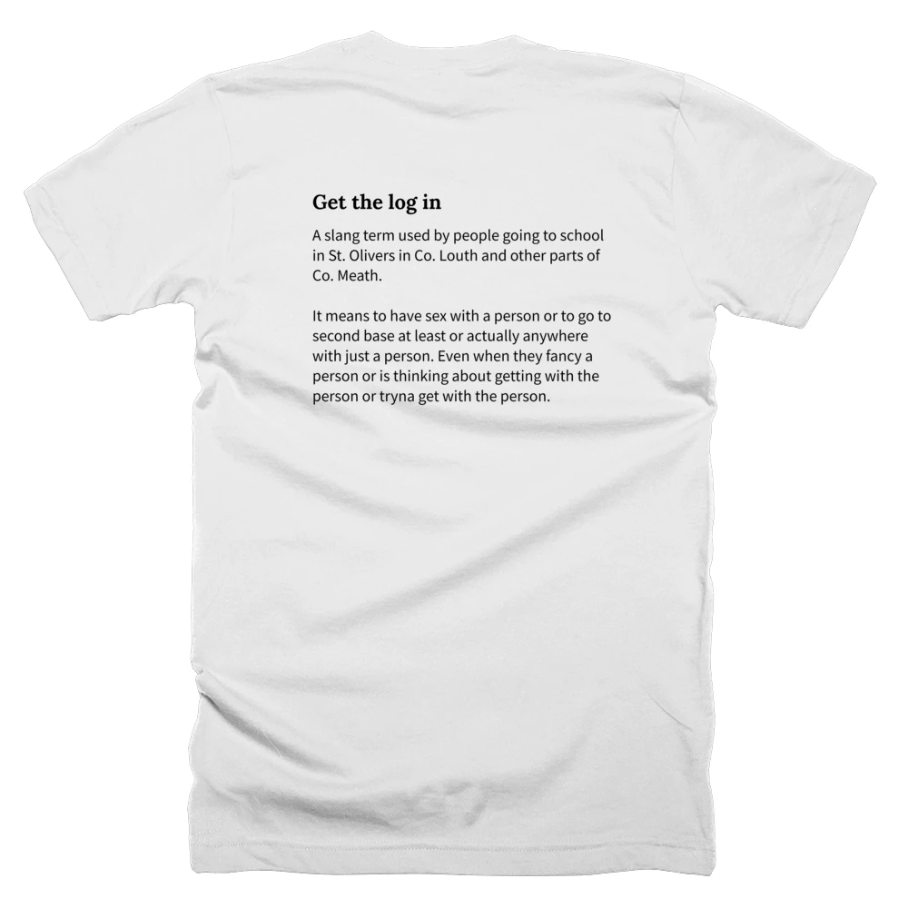 T-shirt with a definition of 'Get the log in' printed on the back