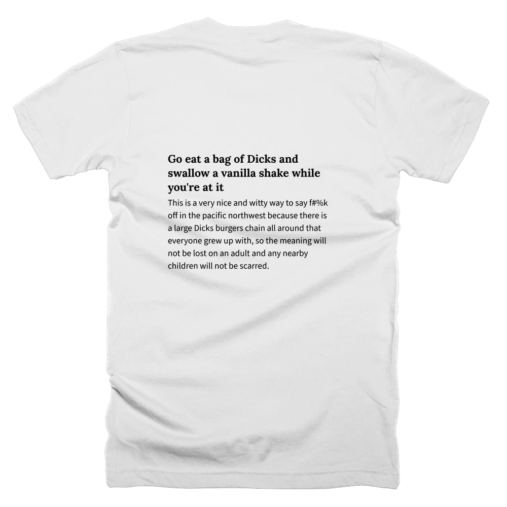 T-shirt with a definition of 'Go eat a bag of Dicks and swallow a vanilla shake while you're at it' printed on the back