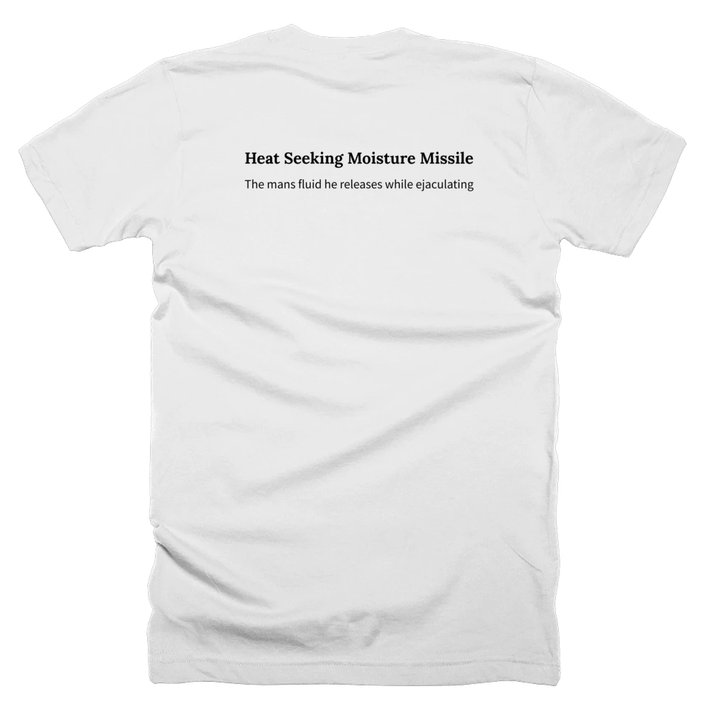 T-shirt with a definition of 'Heat Seeking Moisture Missile' printed on the back