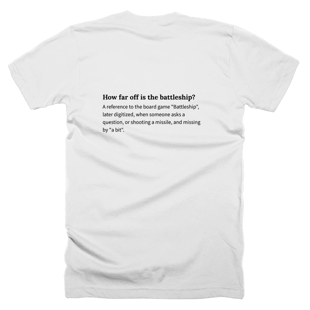 T-shirt with a definition of 'How far off is the battleship?' printed on the back
