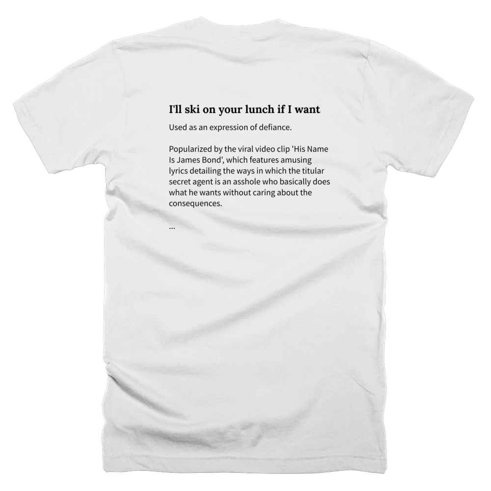 T-shirt with a definition of 'I'll ski on your lunch if I want' printed on the back
