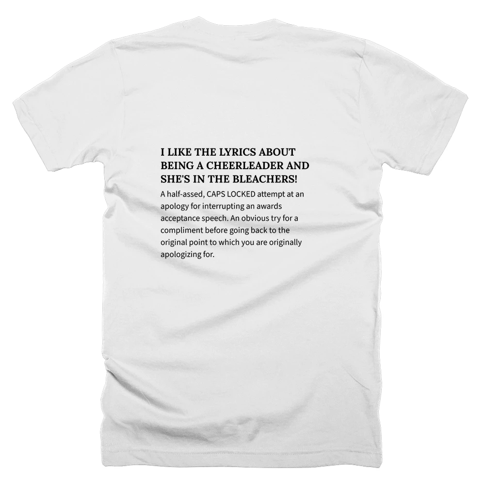 T-shirt with a definition of 'I LIKE THE LYRICS ABOUT BEING A CHEERLEADER AND SHE'S IN THE BLEACHERS!' printed on the back