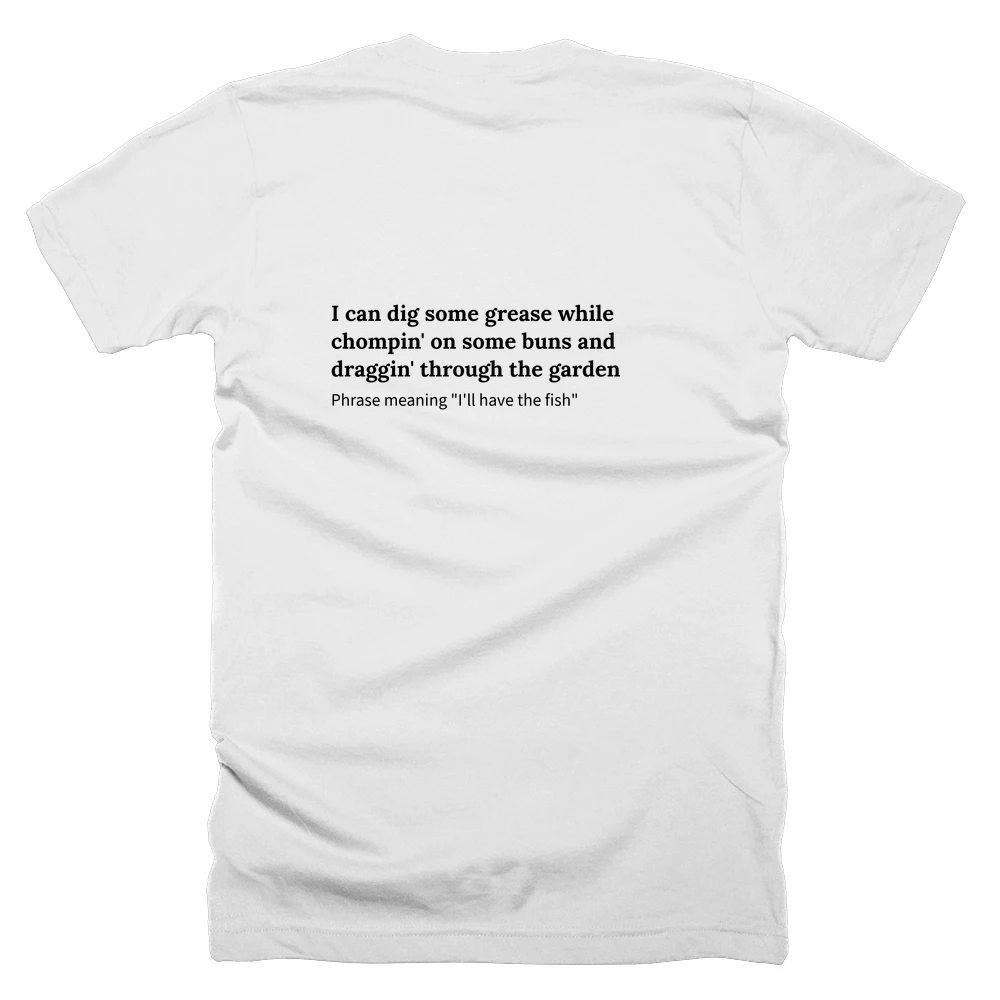 T-shirt with a definition of 'I can dig some grease while chompin' on some buns and draggin' through the garden' printed on the back