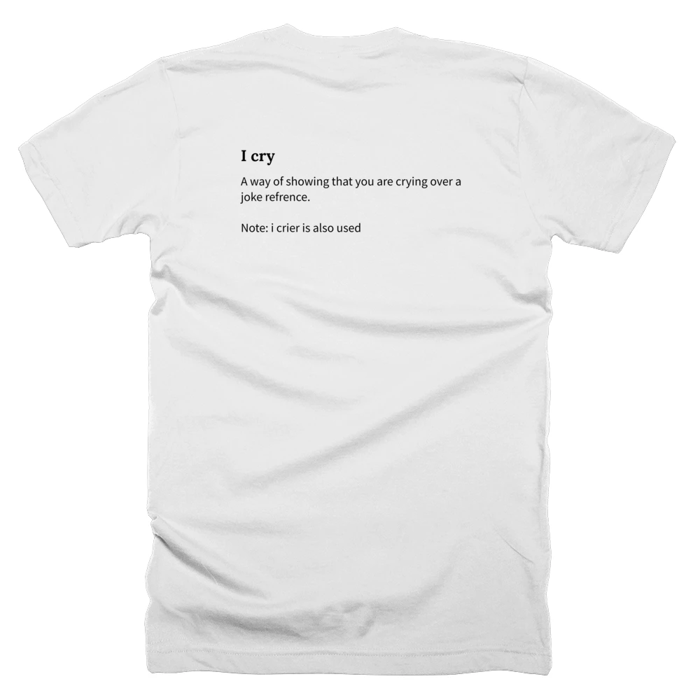 T-shirt with a definition of 'I cry' printed on the back
