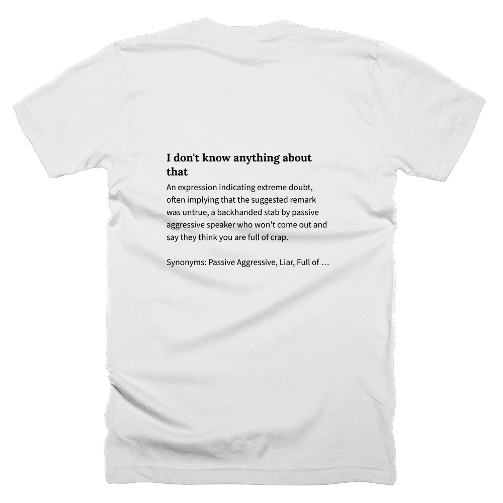 T-shirt with a definition of 'I don't know anything about that' printed on the back