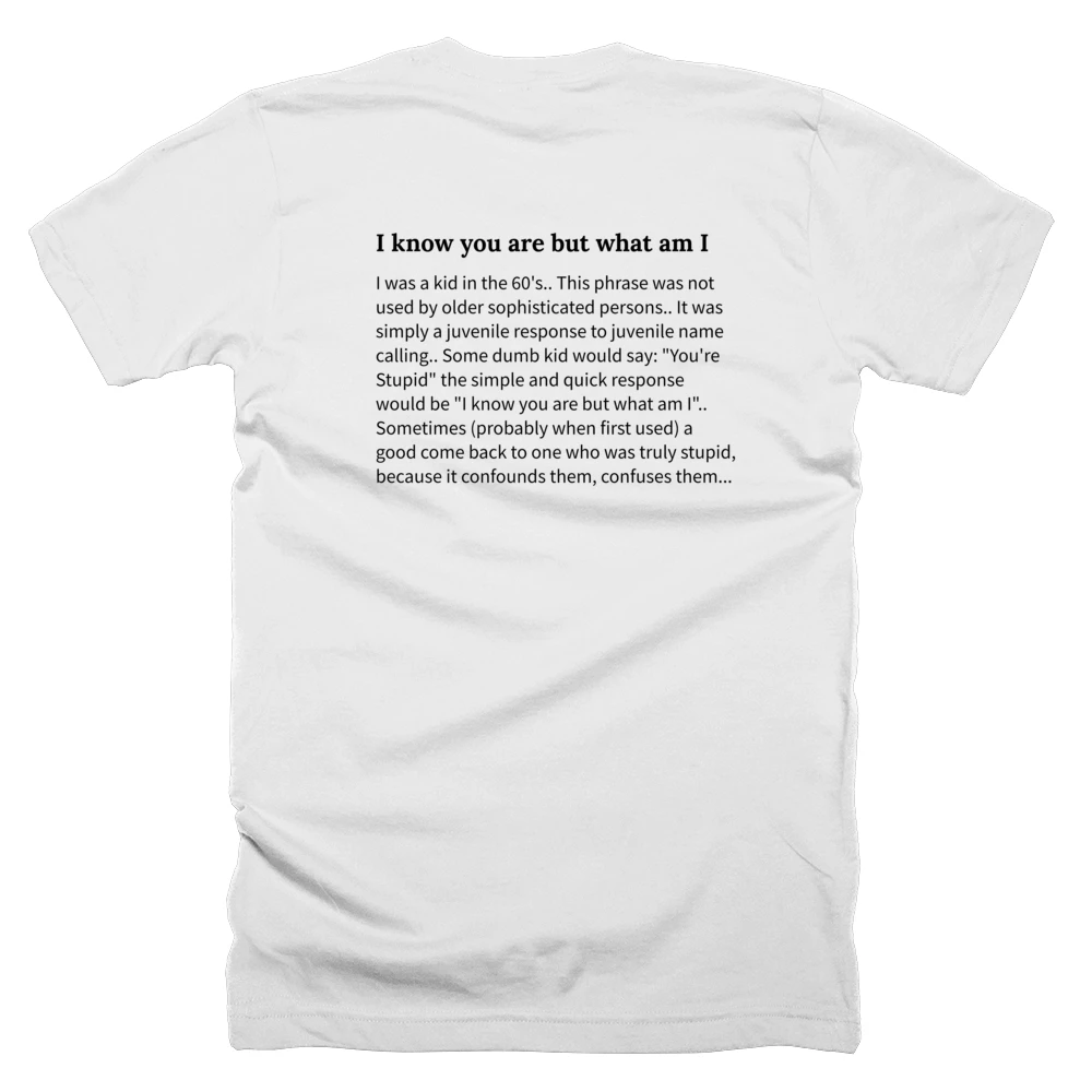 T-shirt with a definition of 'I know you are but what am I' printed on the back