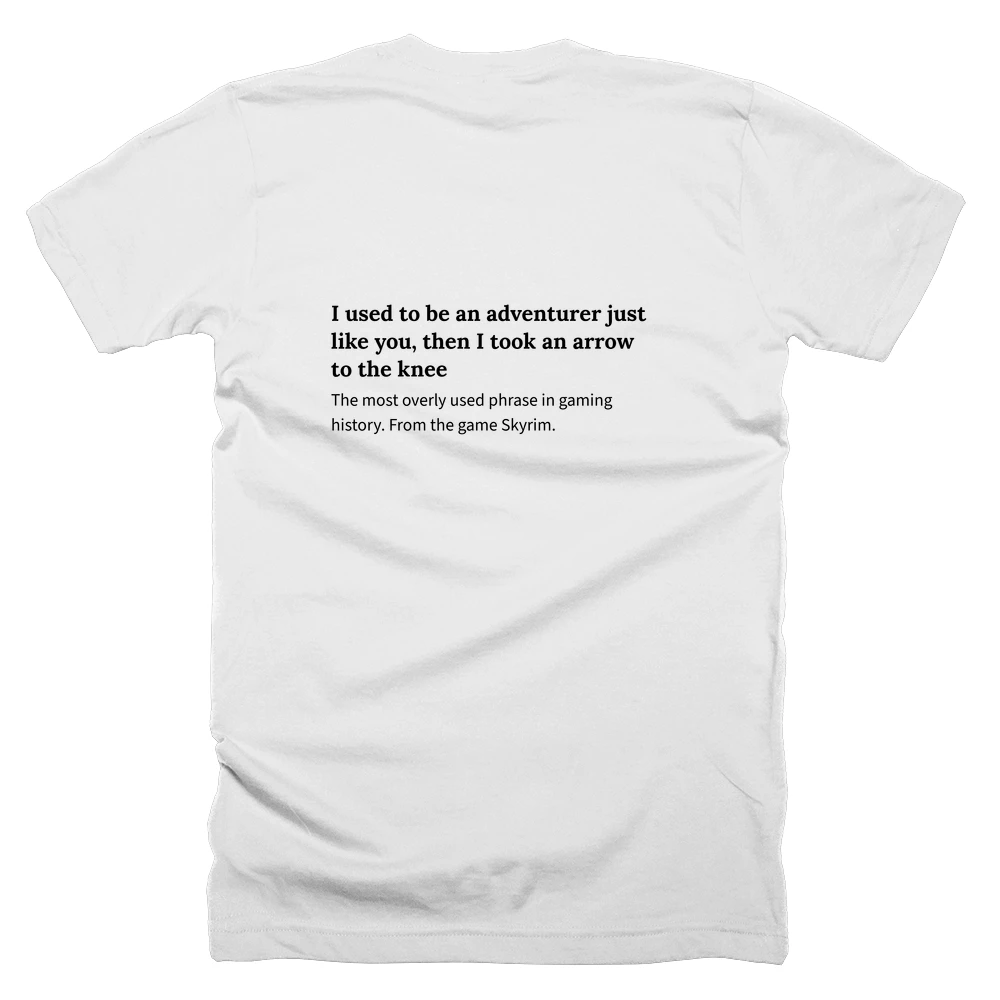 T-shirt with a definition of 'I used to be an adventurer just like you, then I took an arrow to the knee' printed on the back
