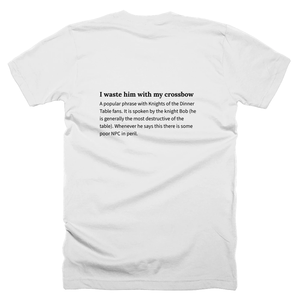 T-shirt with a definition of 'I waste him with my crossbow' printed on the back