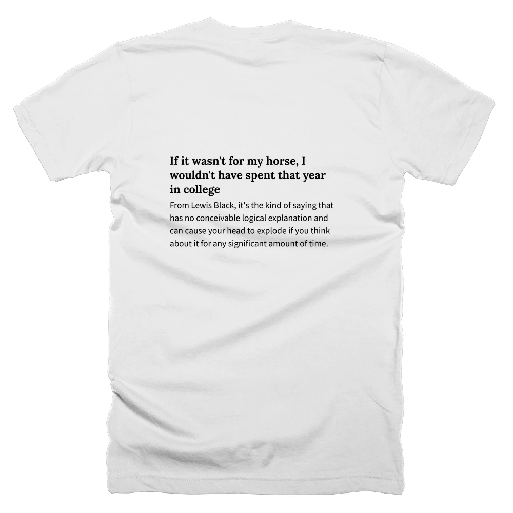 T-shirt with a definition of 'If it wasn't for my horse, I wouldn't have spent that year in college' printed on the back