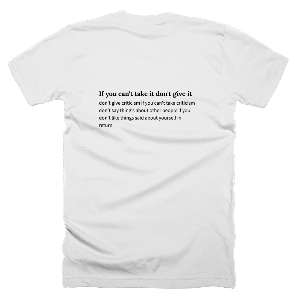 T-shirt with a definition of 'If you can't take it don't give it' printed on the back