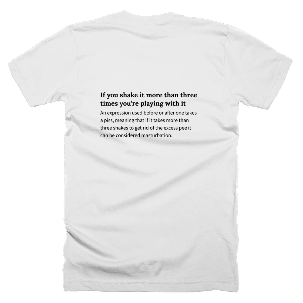 T-shirt with a definition of 'If you shake it more than three times you’re playing with it' printed on the back