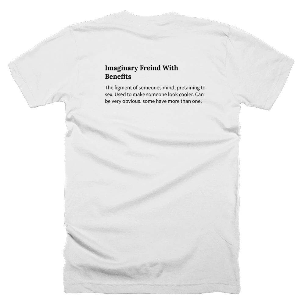 T-shirt with a definition of 'Imaginary Freind With Benefits' printed on the back