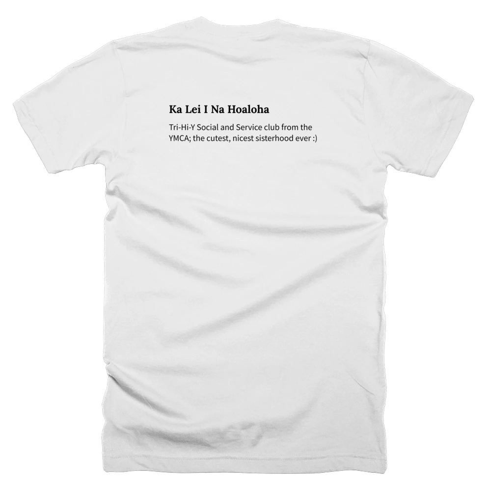 T-shirt with a definition of 'Ka Lei I Na Hoaloha' printed on the back