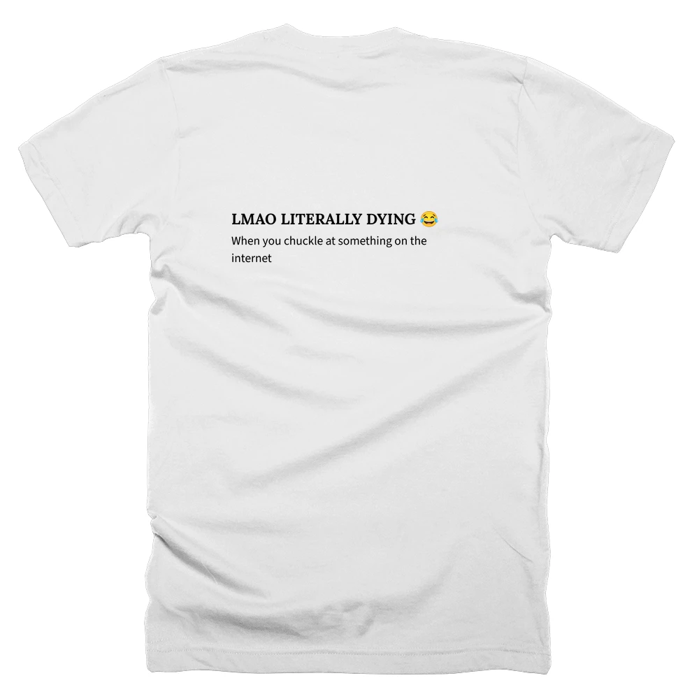 T-shirt with a definition of 'LMAO LITERALLY DYING 😂' printed on the back