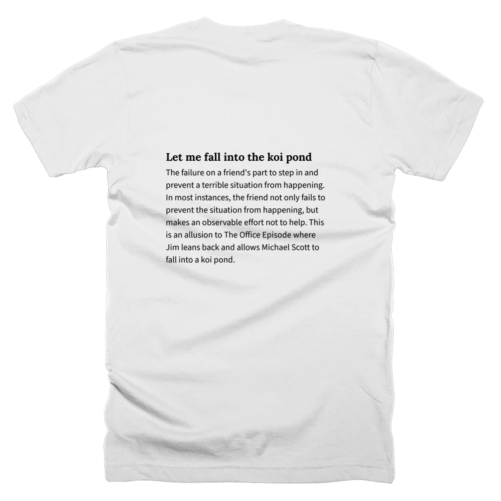 T-shirt with a definition of 'Let me fall into the koi pond' printed on the back