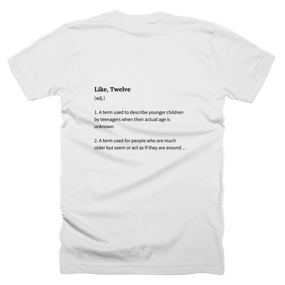 T-shirt with a definition of 'Like, Twelve' printed on the back