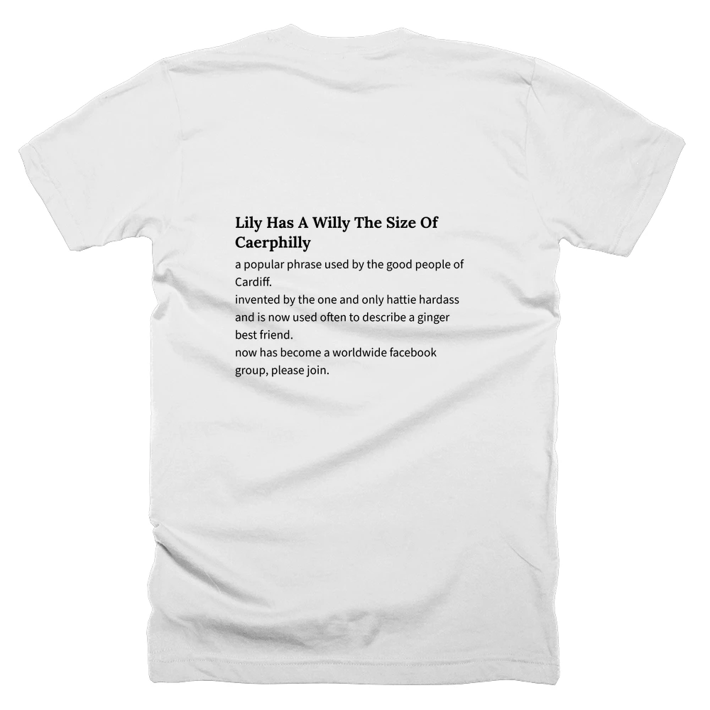T-shirt with a definition of 'Lily Has A Willy The Size Of Caerphilly' printed on the back