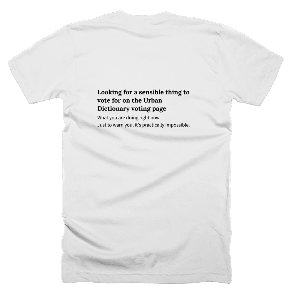 T-shirt with a definition of 'Looking for a sensible thing to vote for on the Urban Dictionary voting page' printed on the back