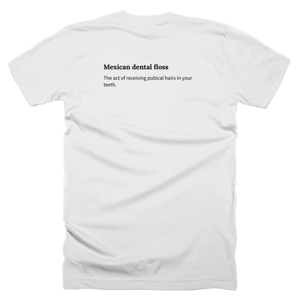 T-shirt with a definition of 'Mexican dental floss' printed on the back