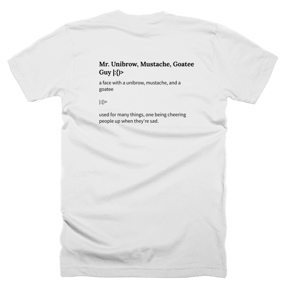 T-shirt with a definition of 'Mr. Unibrow, Mustache, Goatee Guy |:{)>' printed on the back