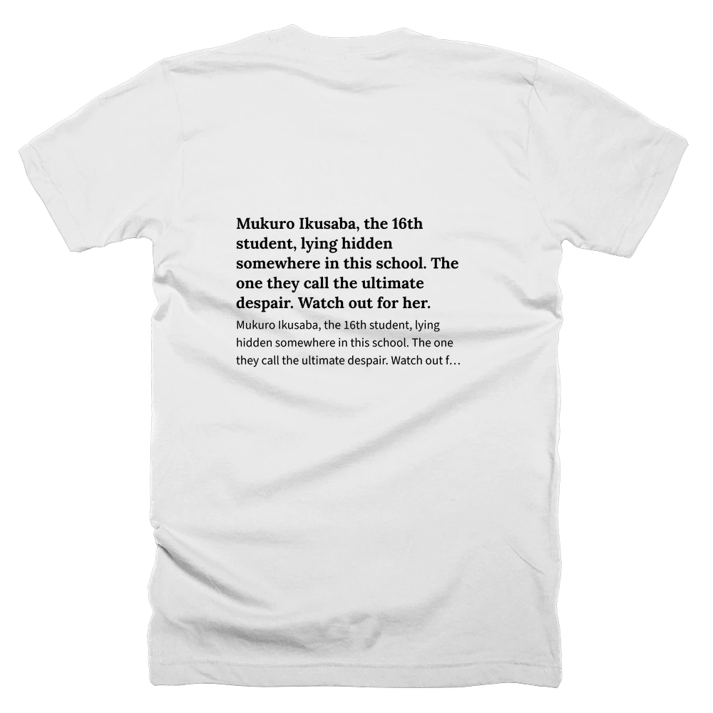 T-shirt with a definition of 'Mukuro Ikusaba, the 16th student, lying hidden somewhere in this school. The one they call the ultimate despair. Watch out for her.' printed on the back