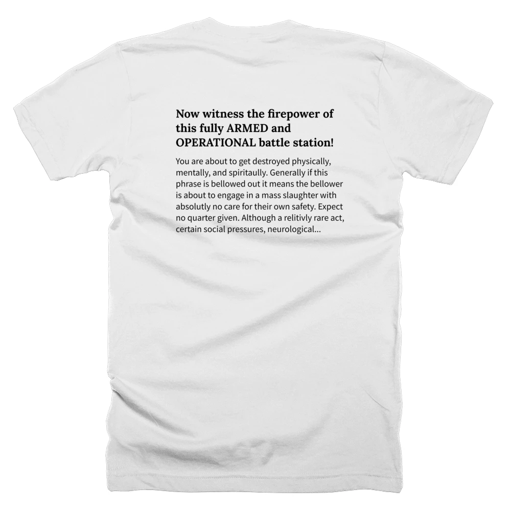 T-shirt with a definition of 'Now witness the firepower of this fully ARMED and OPERATIONAL battle station!' printed on the back