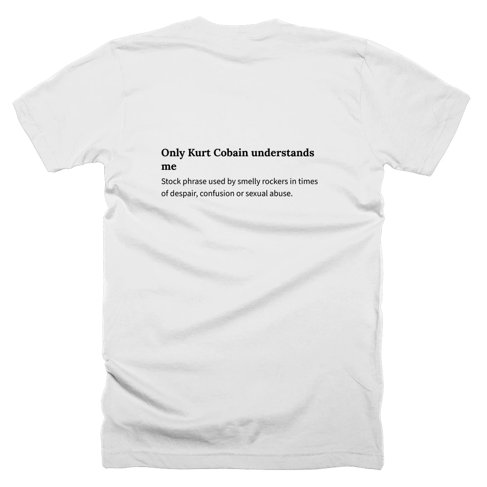 T-shirt with a definition of 'Only Kurt Cobain understands me' printed on the back