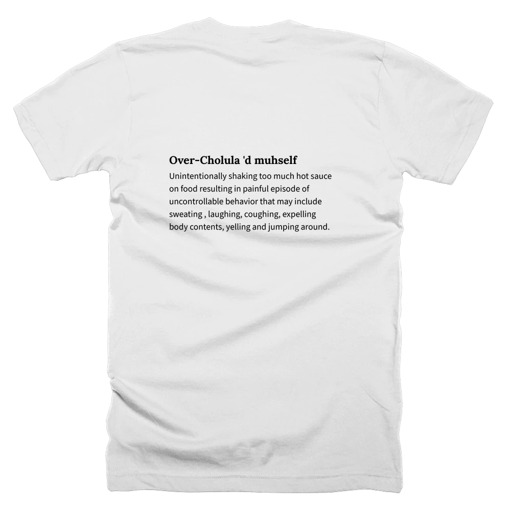 T-shirt with a definition of 'Over-Cholula 'd muhself' printed on the back