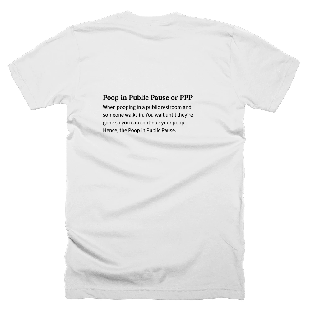 T-shirt with a definition of 'Poop in Public Pause or PPP' printed on the back