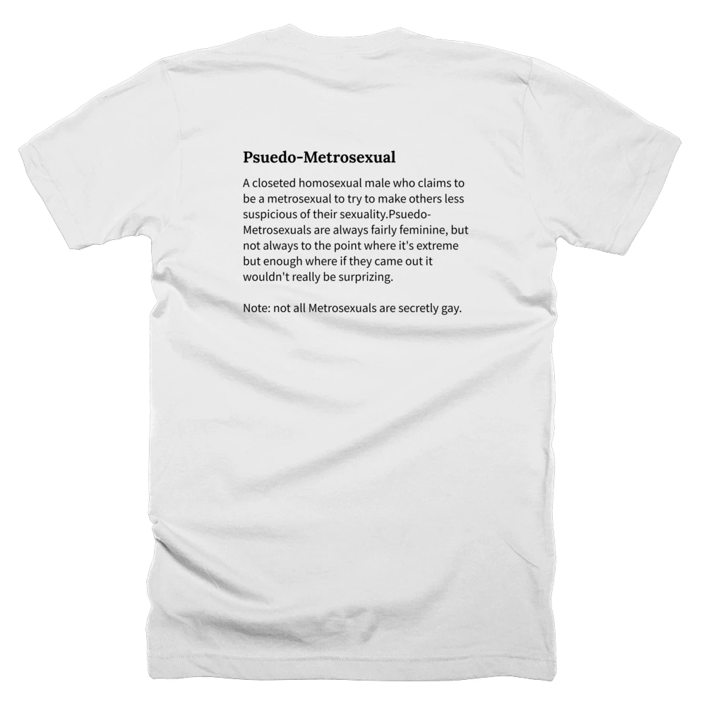 T-shirt with a definition of 'Psuedo-Metrosexual' printed on the back