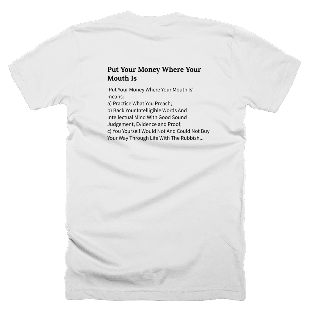 T-shirt with a definition of 'Put Your Money Where Your Mouth Is' printed on the back