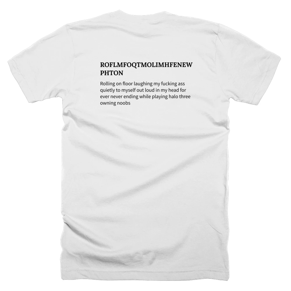T-shirt with a definition of 'ROFLMFOQTMOLIMHFENEWPHTON' printed on the back