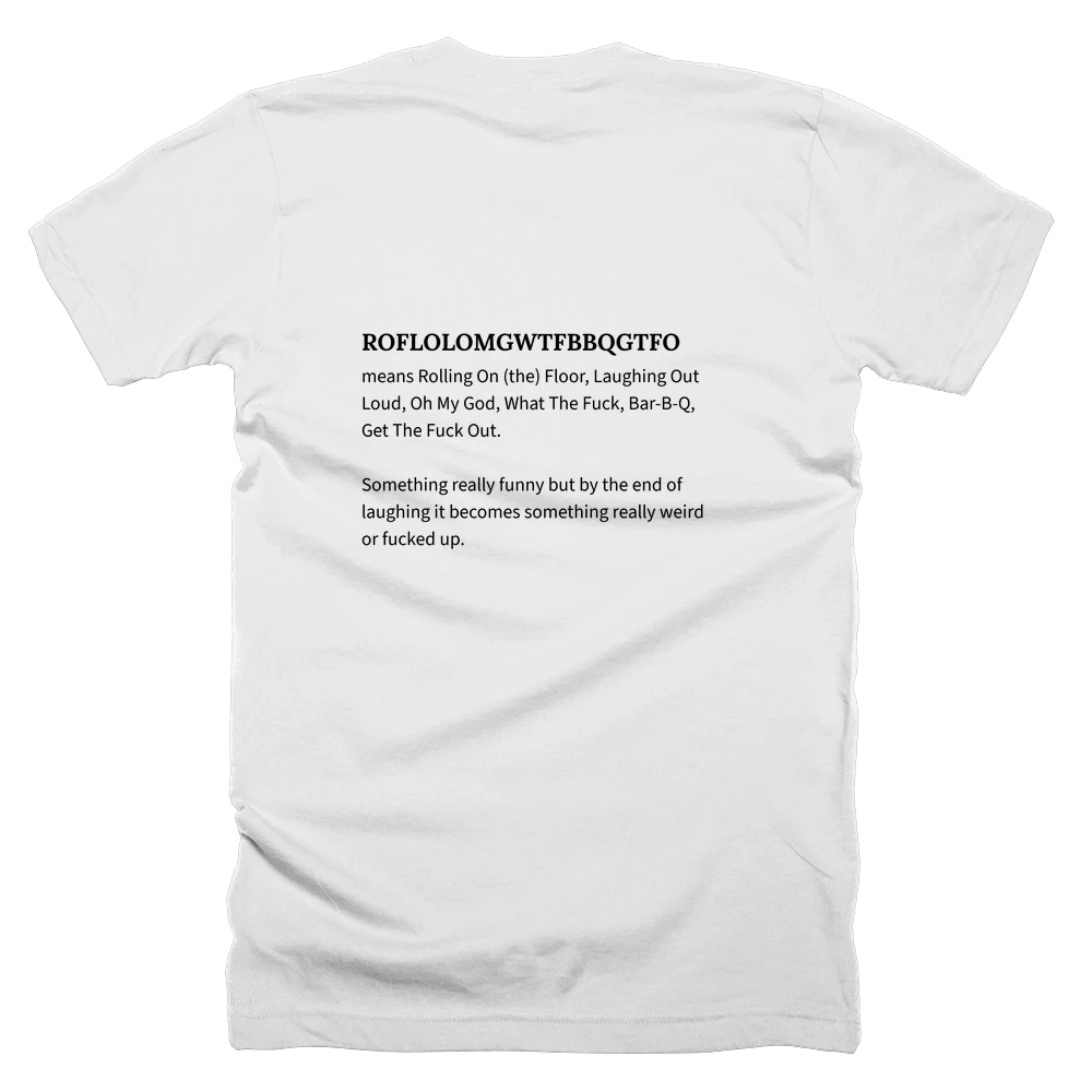 T-shirt with a definition of 'ROFLOLOMGWTFBBQGTFO' printed on the back