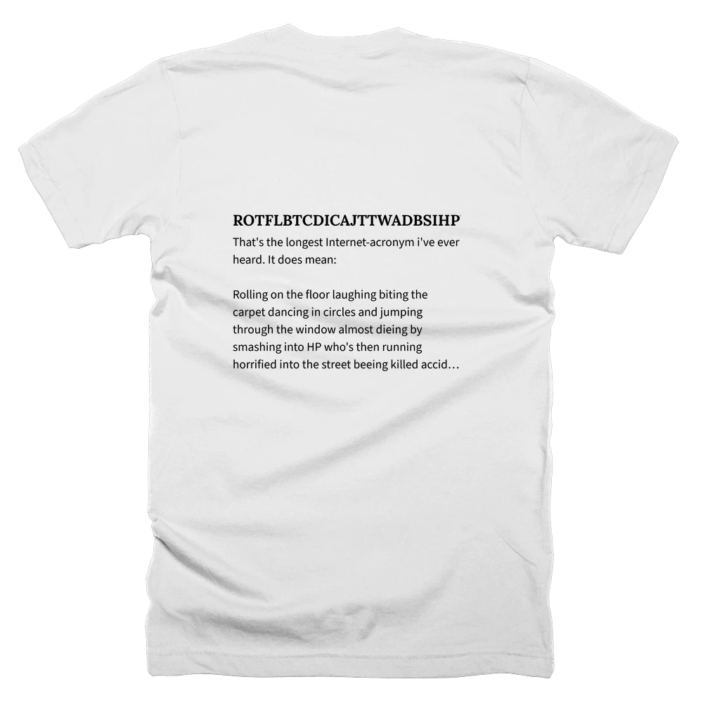 T-shirt with a definition of 'ROTFLBTCDICAJTTWADBSIHPWTRHITSBKABAYB' printed on the back