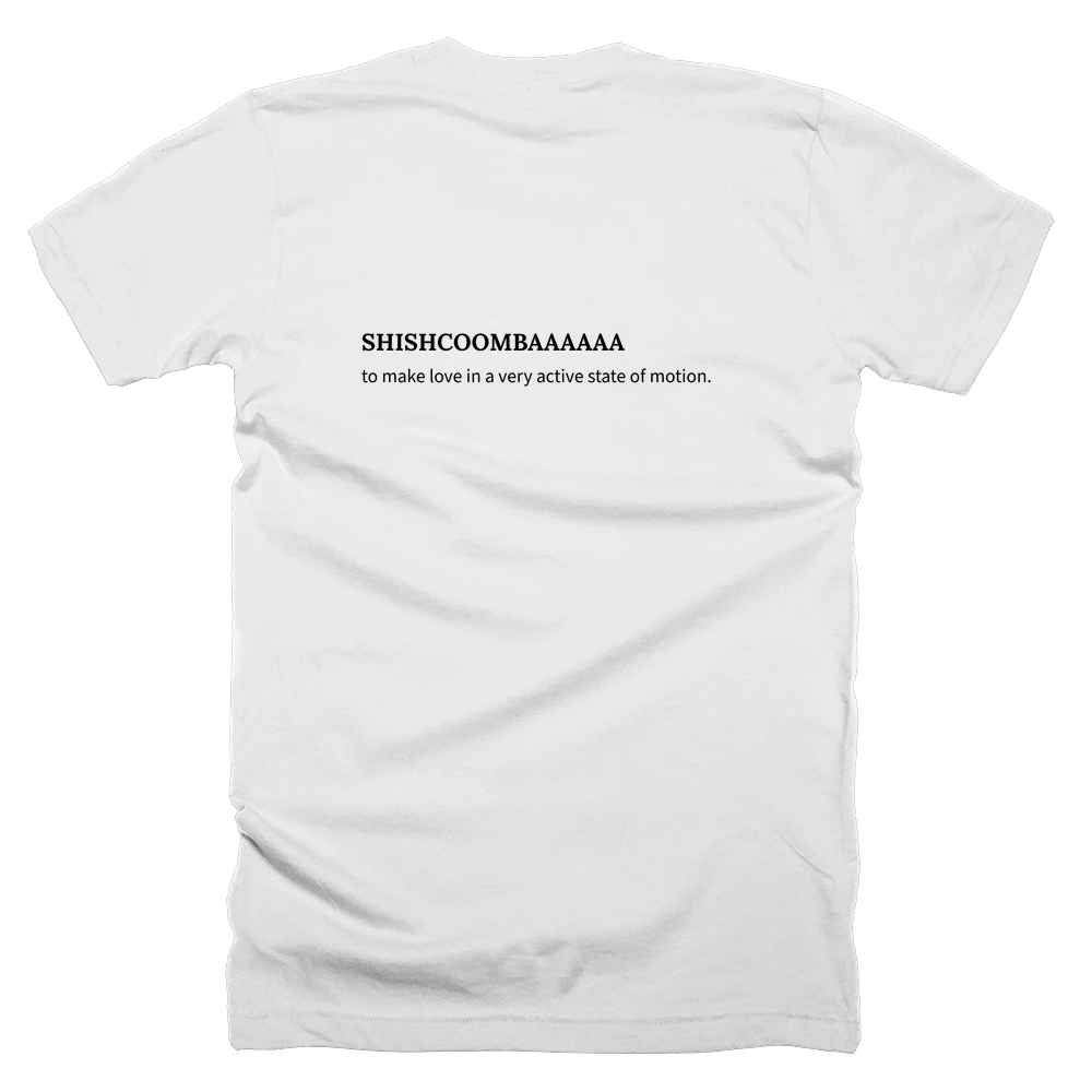 T-shirt with a definition of 'SHISHCOOMBAAAAAA' printed on the back