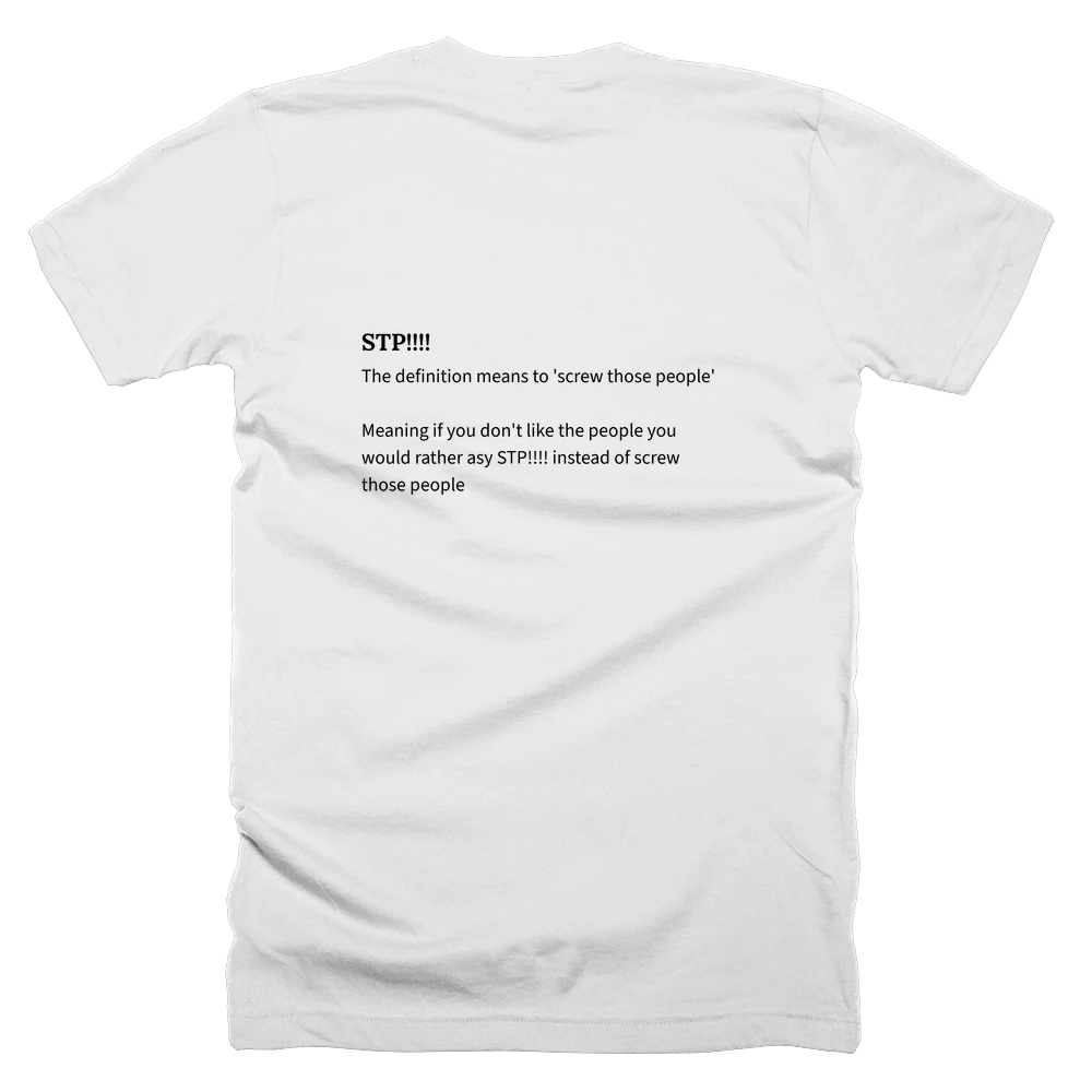 T-shirt with a definition of 'STP!!!!' printed on the back