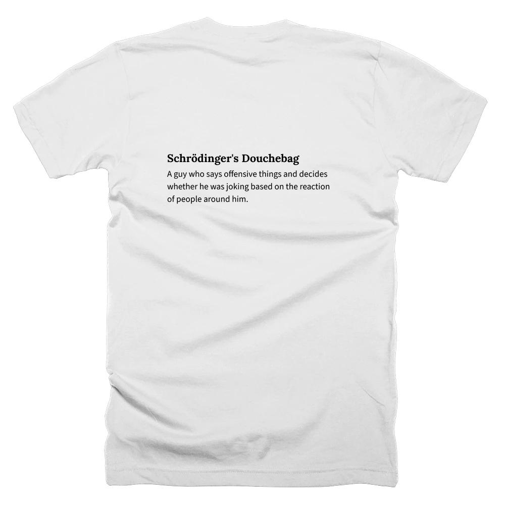 T-shirt with a definition of 'Schrödinger's Douchebag' printed on the back