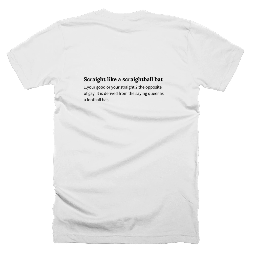 T-shirt with a definition of 'Scraight like a scraightball bat' printed on the back