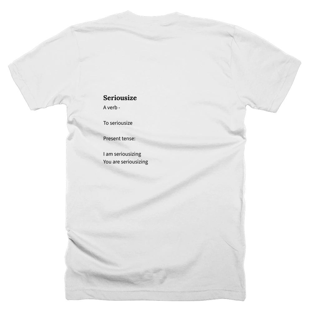 T-shirt with a definition of 'Seriousize' printed on the back