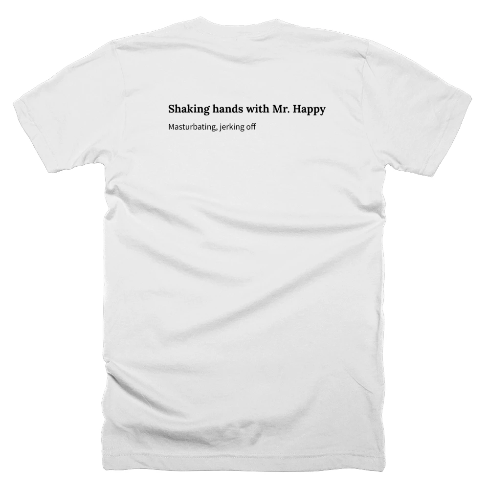T-shirt with a definition of 'Shaking hands with Mr. Happy' printed on the back