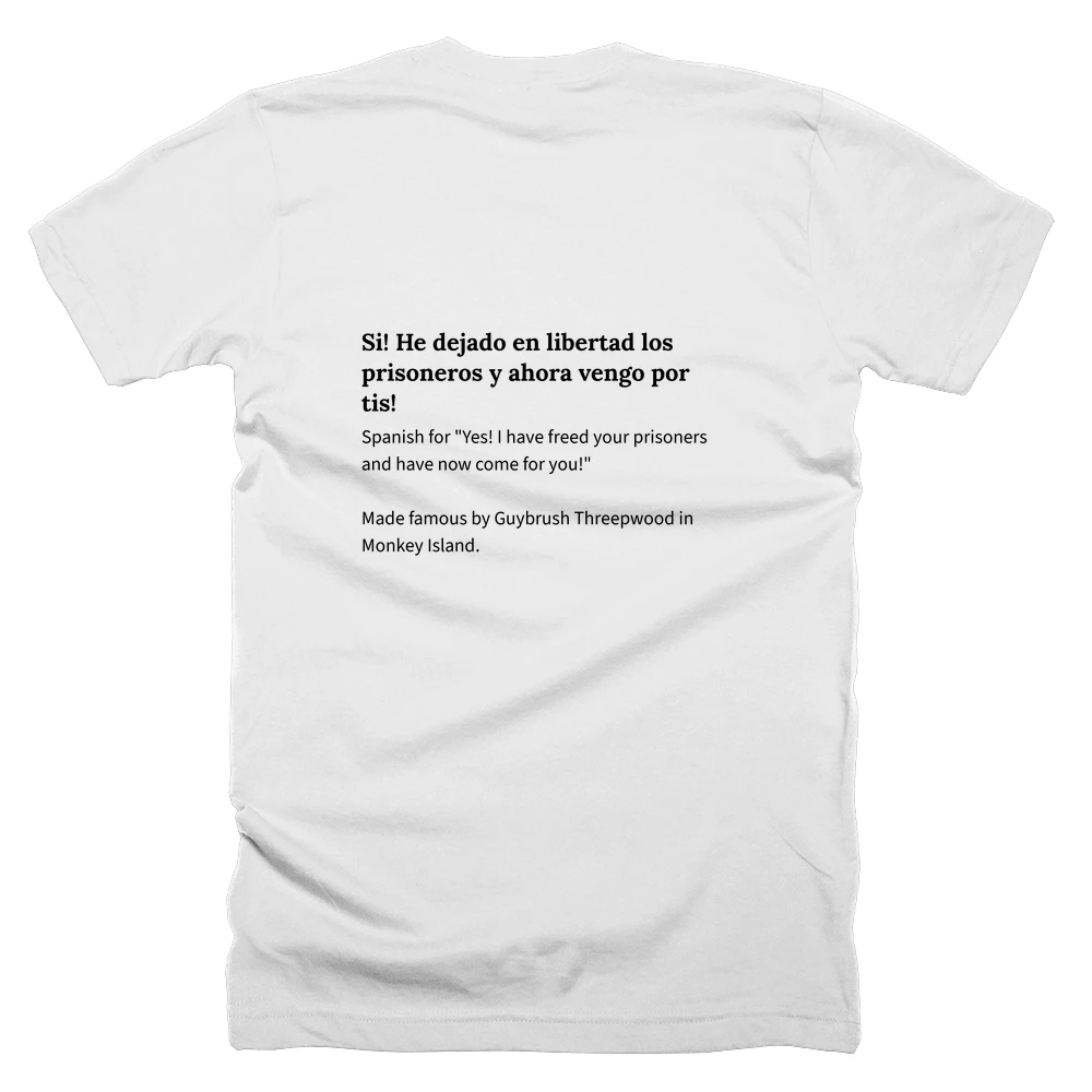 T-shirt with a definition of 'Si! He dejado en libertad los prisoneros y ahora vengo por tis!' printed on the back