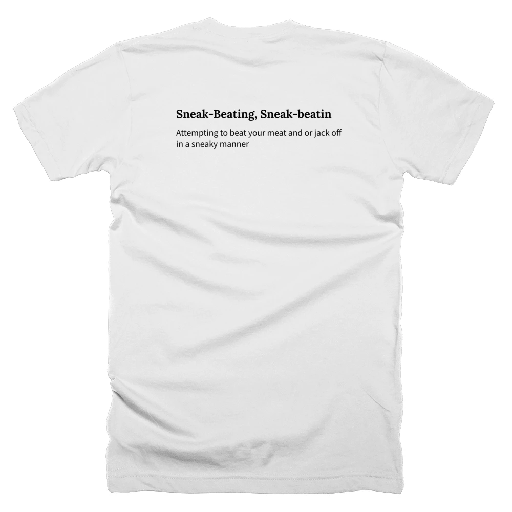 T-shirt with a definition of 'Sneak-Beating, Sneak-beatin' printed on the back