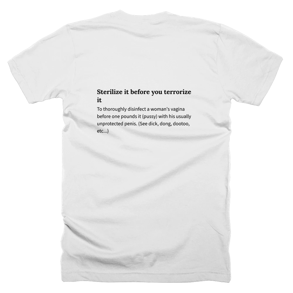 T-shirt with a definition of 'Sterilize it before you terrorize it' printed on the back