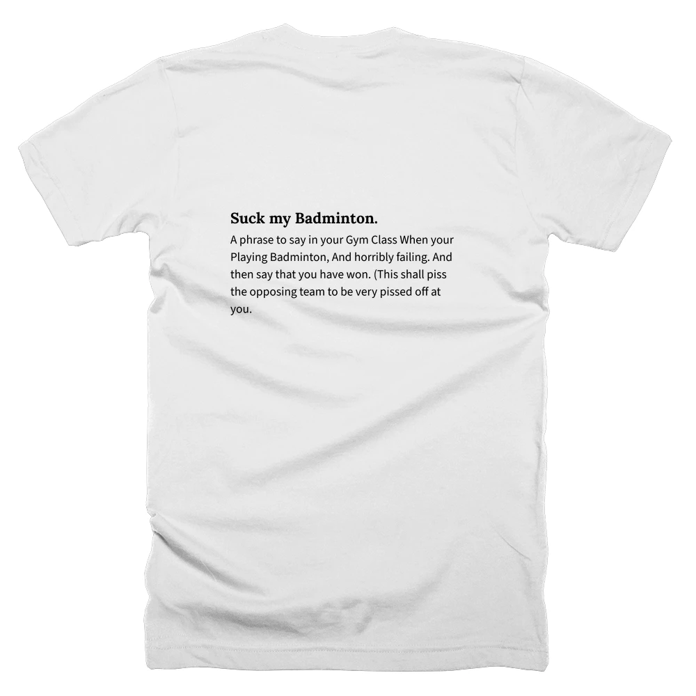 T-shirt with a definition of 'Suck my Badminton.' printed on the back