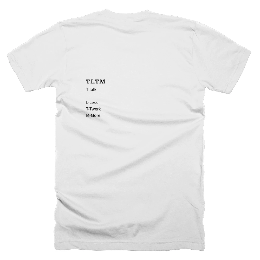 T-shirt with a definition of 'T.L.T.M' printed on the back
