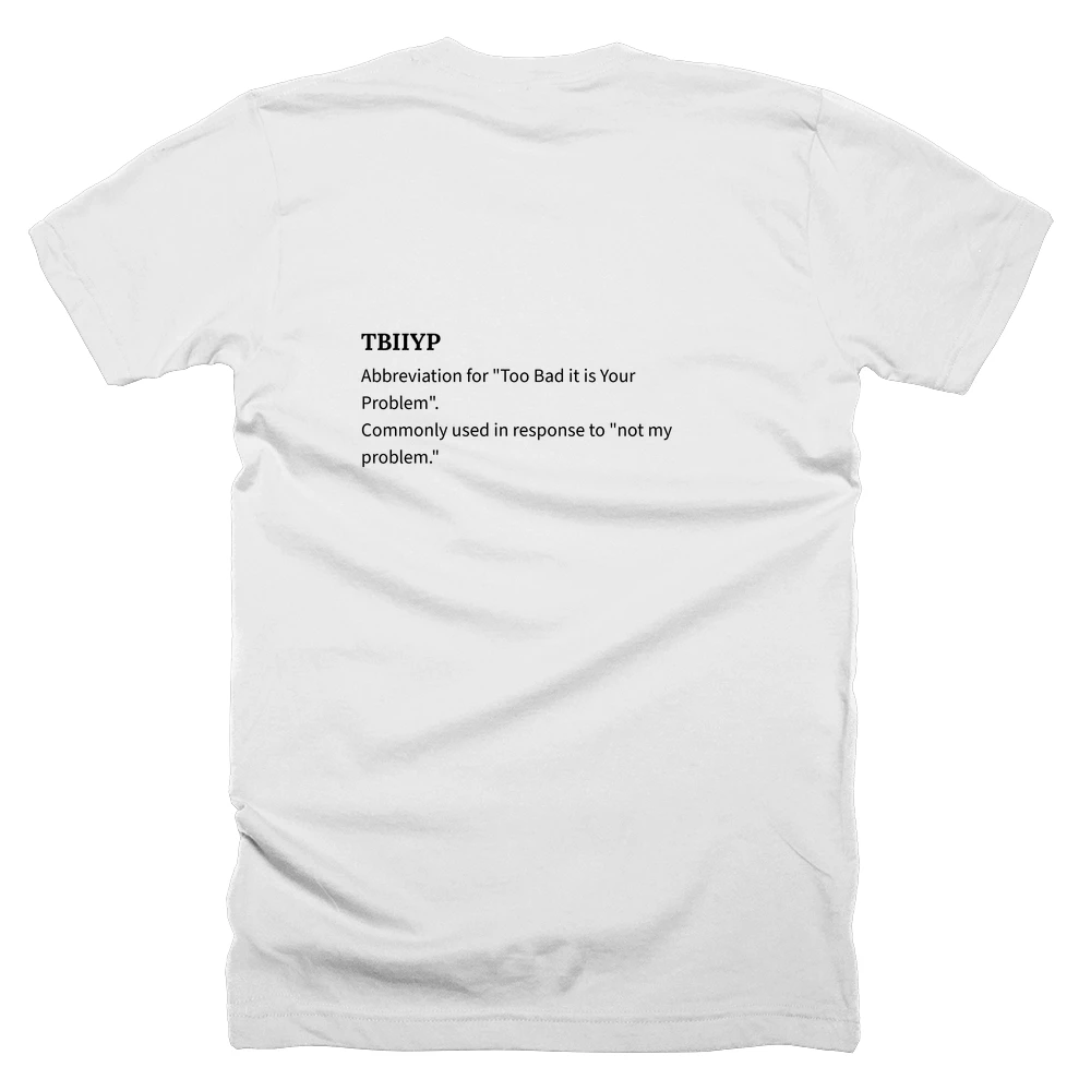 T-shirt with a definition of 'TBIIYP' printed on the back