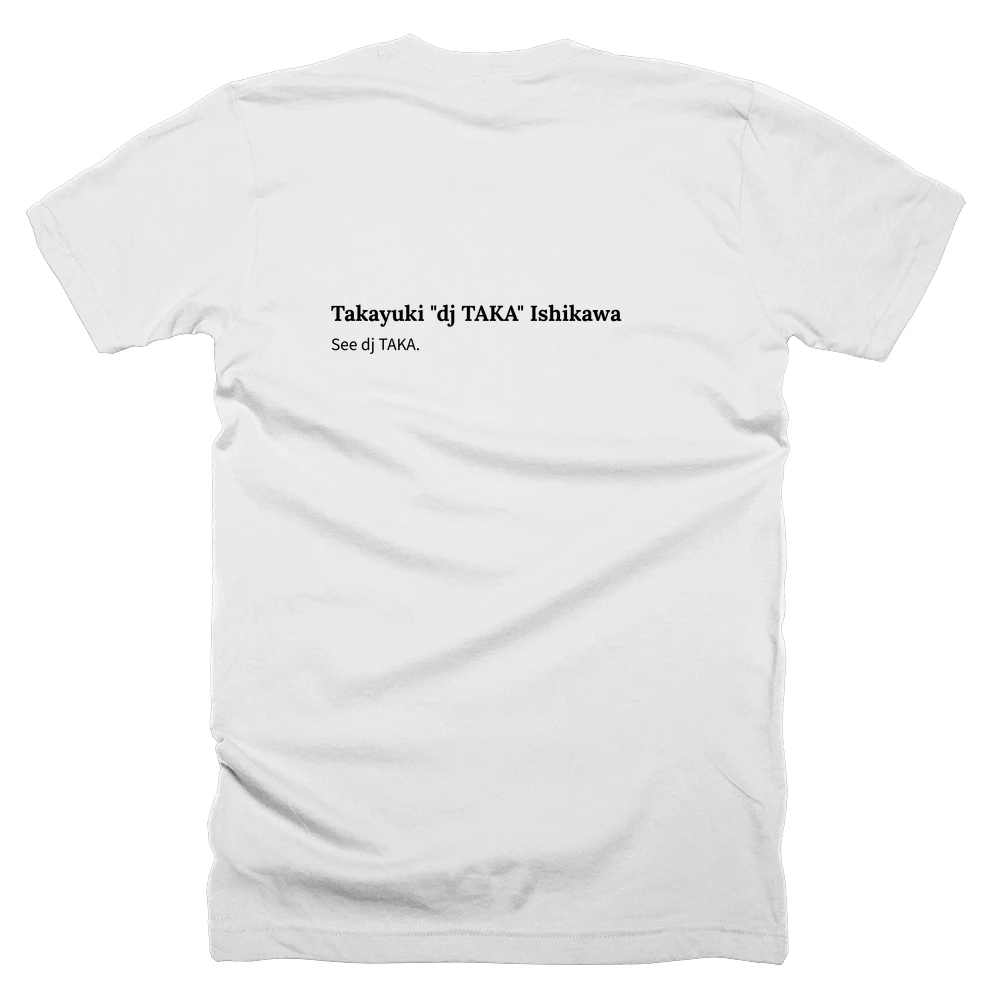T-shirt with a definition of 'Takayuki "dj TAKA" Ishikawa' printed on the back