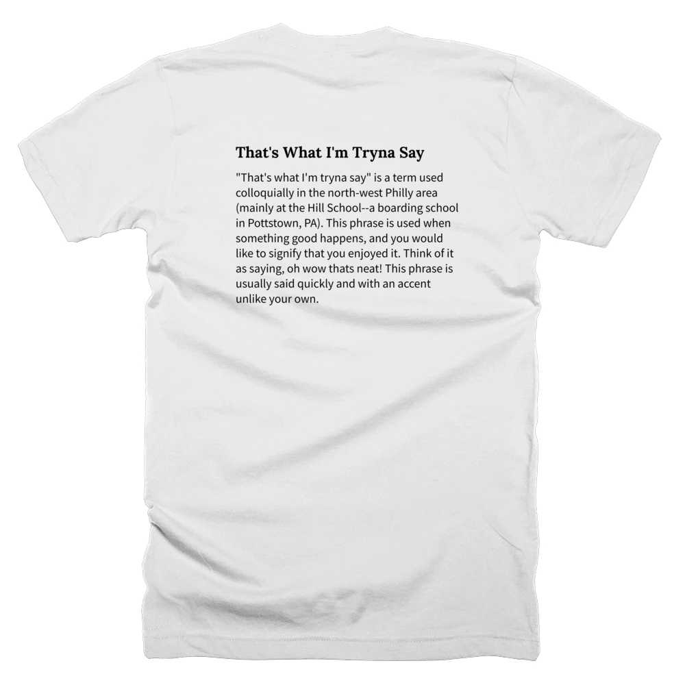 T-shirt with a definition of 'That's What I'm Tryna Say' printed on the back